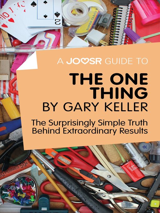 Title details for A Joosr Guide to... the One Thing by Gary Keller: the Surprisingly Simple Truth Behind Extraordinary Results by Lasting Leaps Limited - Available